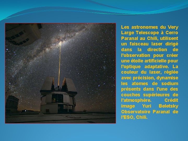 Les astronomes du Very Large Telescope à Cerro Paranal au Chili, utilisent un faisceau