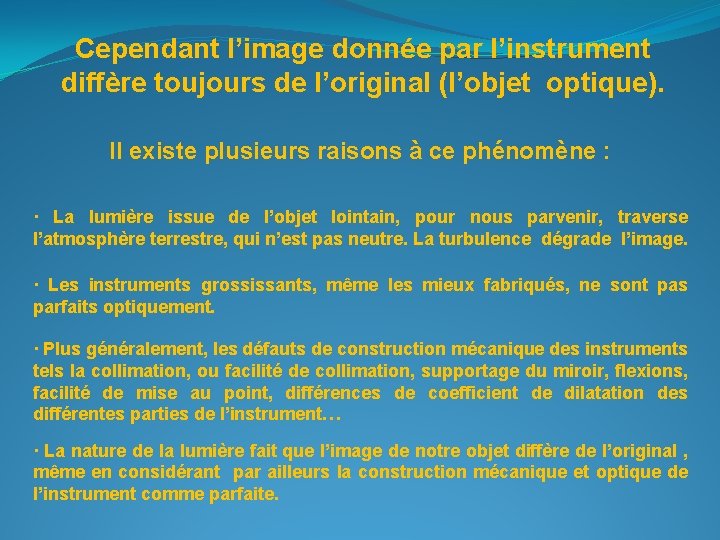 Cependant l’image donnée par l’instrument diffère toujours de l’original (l’objet optique). Il existe plusieurs