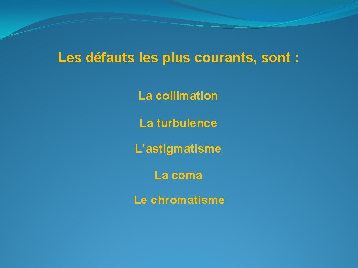 Les défauts les plus courants, sont : La collimation La turbulence L’astigmatisme La coma