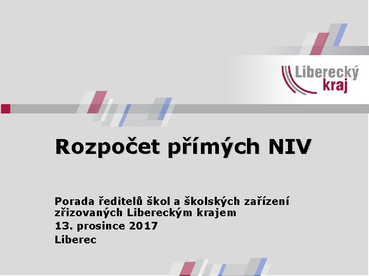 Rozpočet přímých NIV Porada ředitelů škol a školských zařízení zřizovaných Libereckým krajem 13. prosince