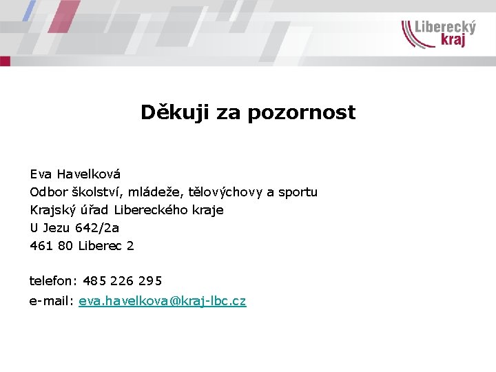 Děkuji za pozornost Eva Havelková Odbor školství, mládeže, tělovýchovy a sportu Krajský úřad Libereckého