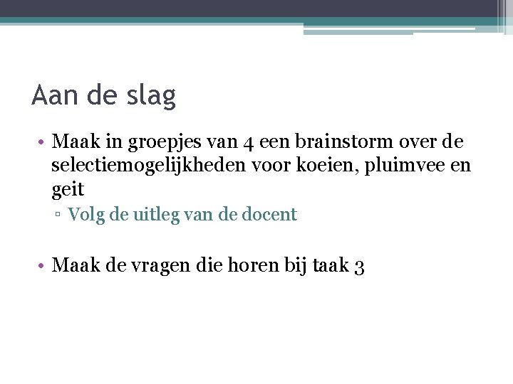 Aan de slag • Maak in groepjes van 4 een brainstorm over de selectiemogelijkheden