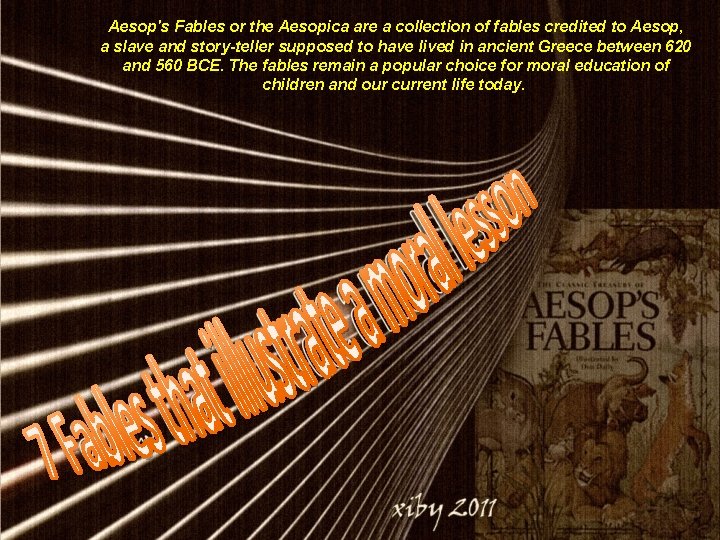 Aesop's Fables or the Aesopica are a collection of fables credited to Aesop, a