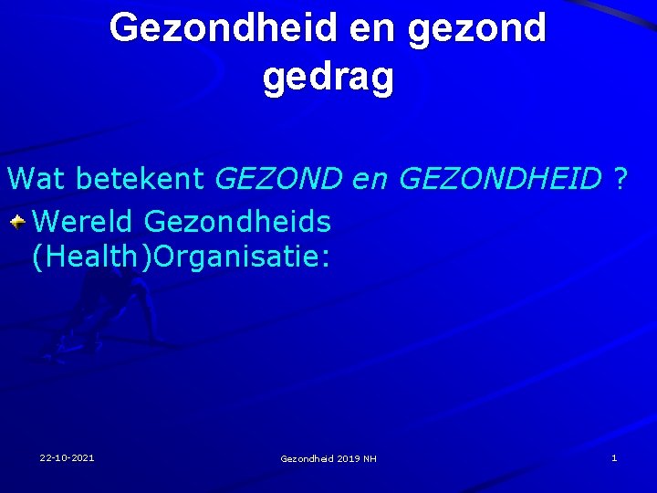 Gezondheid en gezond gedrag Wat betekent GEZOND en GEZONDHEID ? Wereld Gezondheids (Health)Organisatie: 22