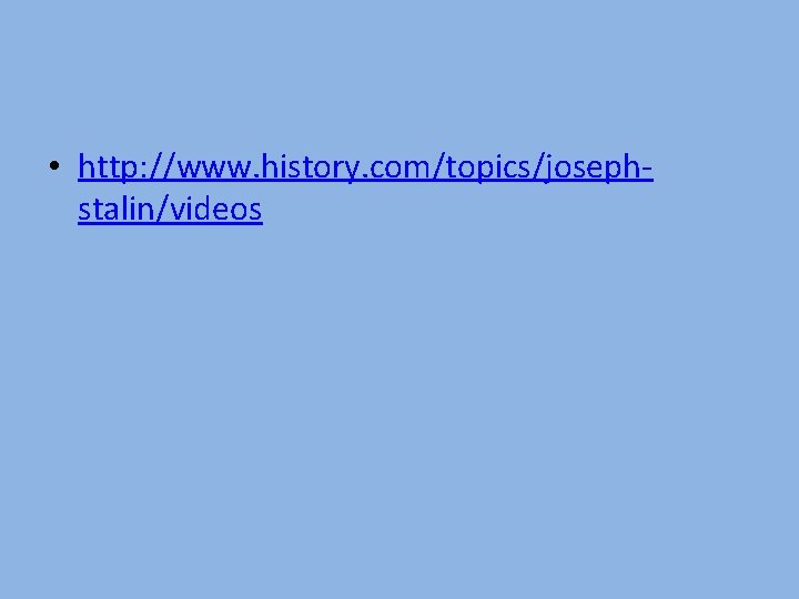  • http: //www. history. com/topics/josephstalin/videos 