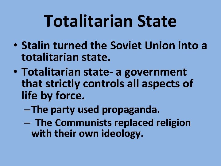 Totalitarian State • Stalin turned the Soviet Union into a totalitarian state. • Totalitarian