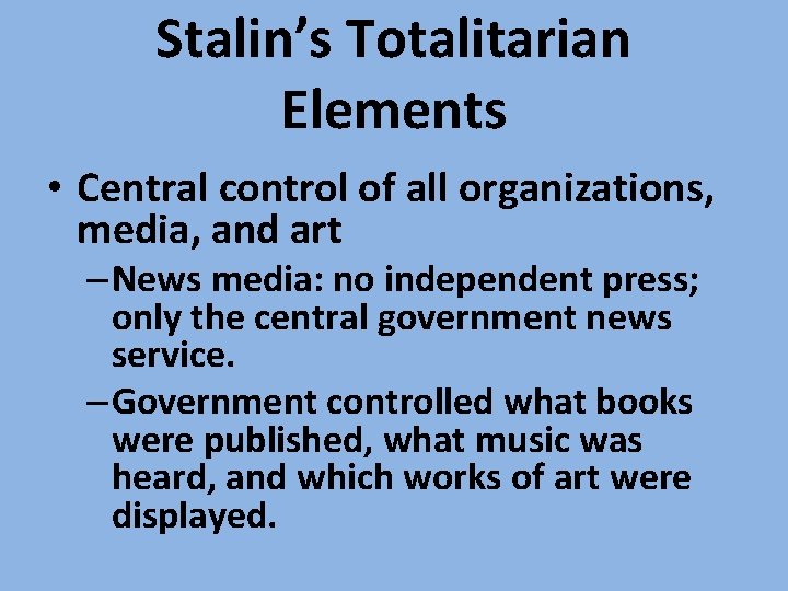 Stalin’s Totalitarian Elements • Central control of all organizations, media, and art – News