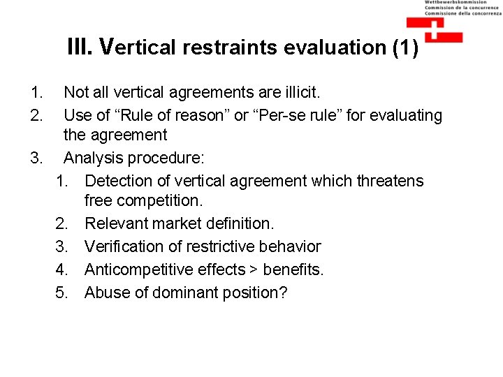 III. Vertical restraints evaluation (1) 1. 2. Not all vertical agreements are illicit. Use