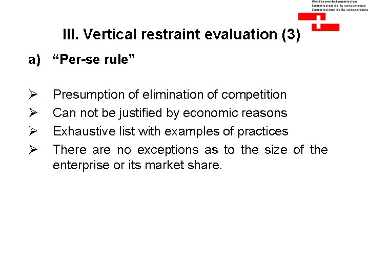 III. Vertical restraint evaluation (3) a) “Per-se rule” Ø Ø Presumption of elimination of