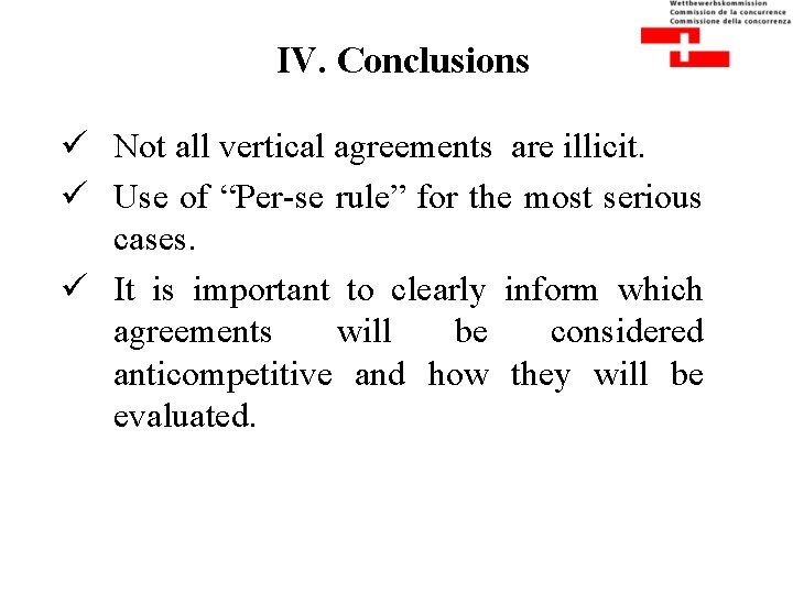 IV. Conclusions ü Not all vertical agreements are illicit. ü Use of “Per-se rule”