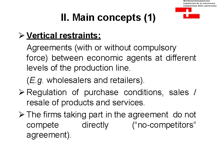 II. Main concepts (1) Ø Vertical restraints: Agreements (with or without compulsory force) between