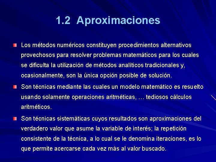 1. 2 Aproximaciones Los métodos numéricos constituyen procedimientos alternativos provechosos para resolver problemas matemáticos