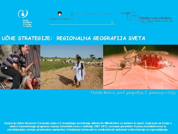 UČNE STRATEGIJE: REGIONALNA GEOGRAFIJA SVETA Nataša Marčič, prof. geografije, I. gimnazija v Celju Operacijo