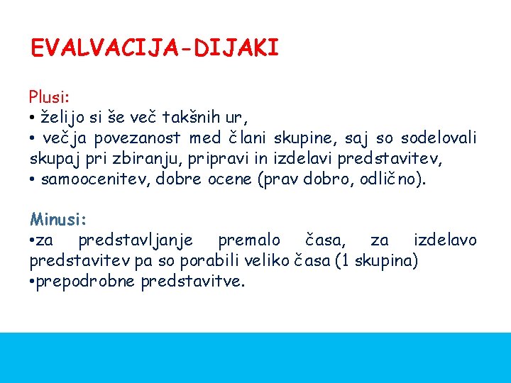 EVALVACIJA-DIJAKI Plusi: • želijo si še več takšnih ur, • večja povezanost med člani