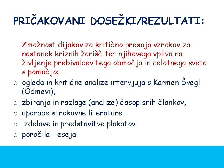 PRIČAKOVANI DOSEŽKI/REZULTATI: o o o Zmožnost dijakov za kritično presojo vzrokov za nastanek kriznih