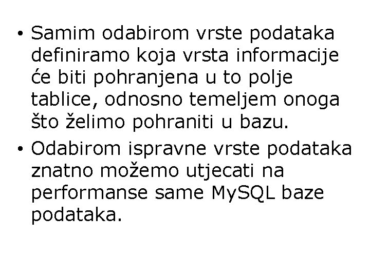  • Samim odabirom vrste podataka definiramo koja vrsta informacije će biti pohranjena u