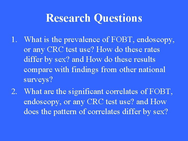 Research Questions 1. What is the prevalence of FOBT, endoscopy, or any CRC test