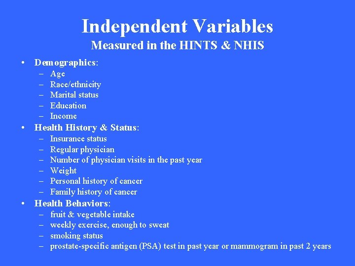 Independent Variables Measured in the HINTS & NHIS • Demographics: – – – Age