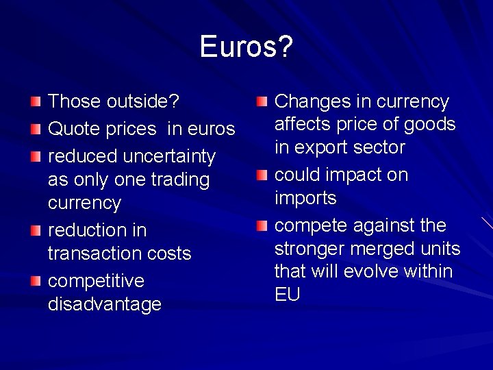 Euros? Those outside? Quote prices in euros reduced uncertainty as only one trading currency