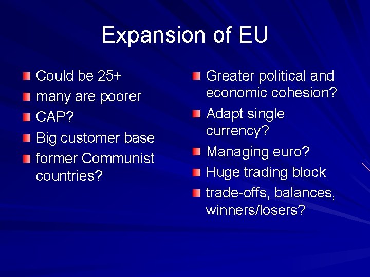 Expansion of EU Could be 25+ many are poorer CAP? Big customer base former