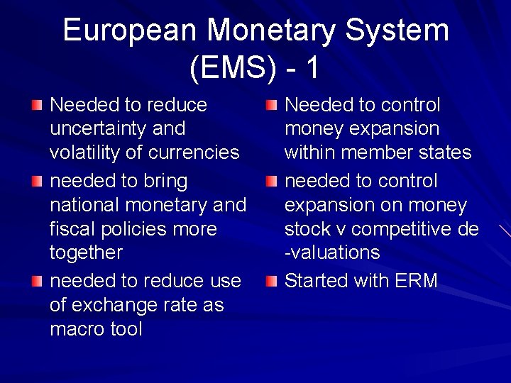 European Monetary System (EMS) - 1 Needed to reduce uncertainty and volatility of currencies