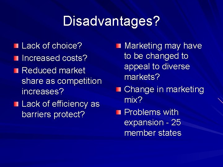 Disadvantages? Lack of choice? Increased costs? Reduced market share as competition increases? Lack of