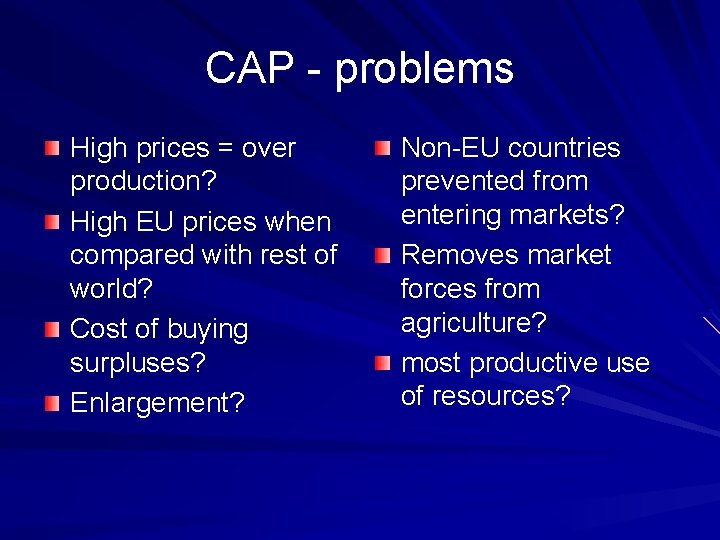 CAP - problems High prices = over production? High EU prices when compared with