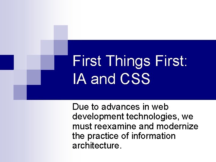 First Things First: IA and CSS Due to advances in web development technologies, we