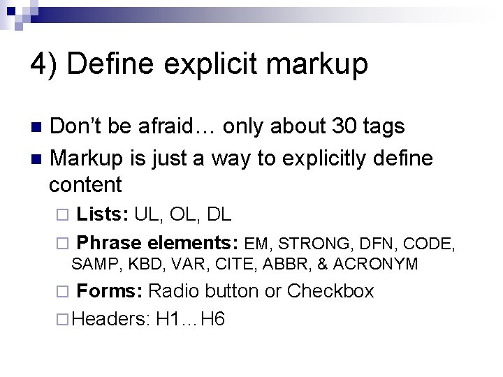 4) Define explicit markup Don’t be afraid… only about 30 tags n Markup is