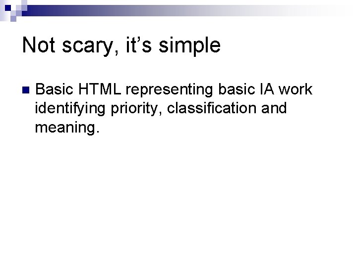 Not scary, it’s simple n Basic HTML representing basic IA work identifying priority, classification