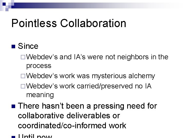 Pointless Collaboration n Since ¨ Webdev’s and IA’s were not neighbors in the process