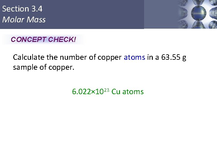 Section 3. 4 Molar Mass CONCEPT CHECK! Calculate the number of copper atoms in