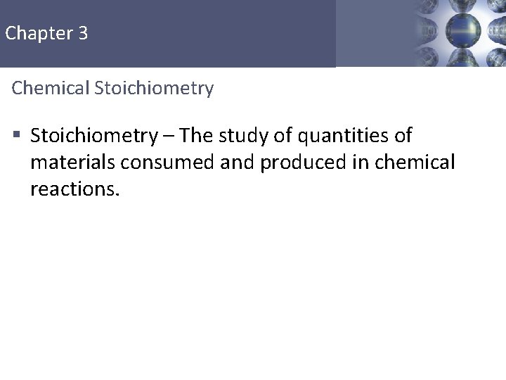 Chapter 3 Chemical Stoichiometry § Stoichiometry – The study of quantities of materials consumed