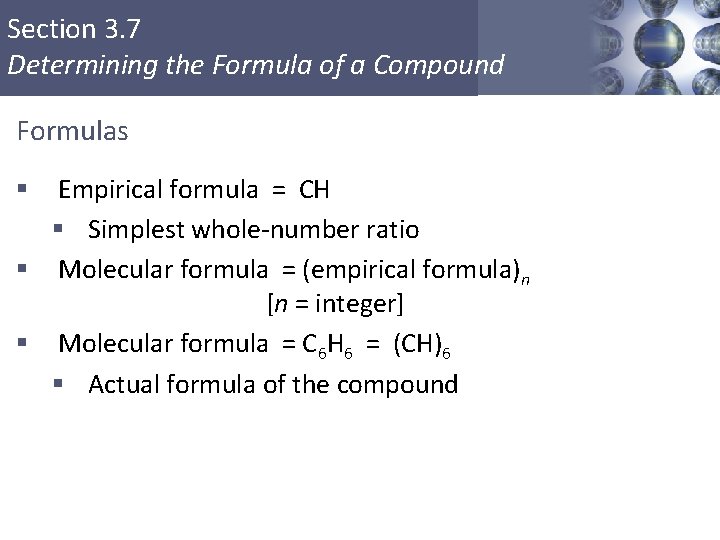 Section 3. 7 Determining the Formula of a Compound Formulas Empirical formula = CH