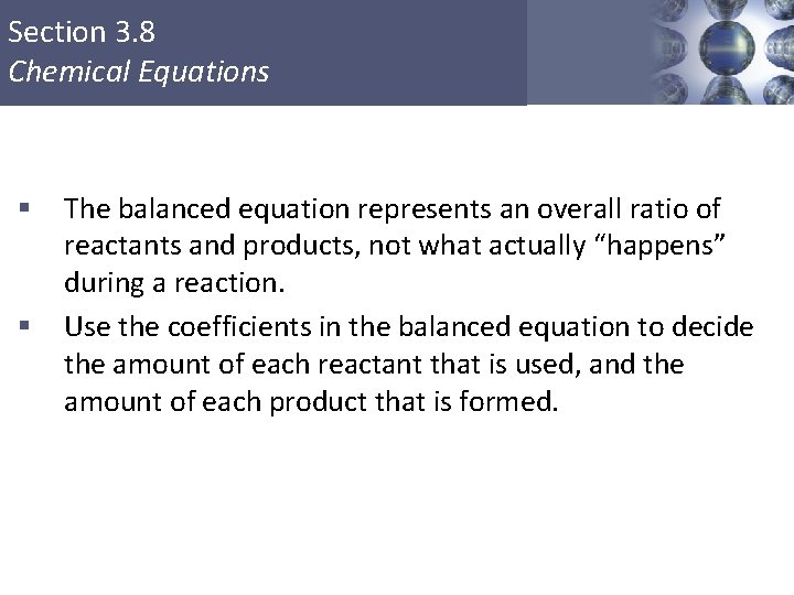 Section 3. 8 Chemical Equations § § The balanced equation represents an overall ratio