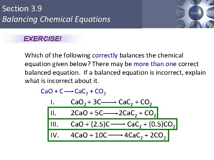 Section 3. 9 Balancing Chemical Equations EXERCISE! Which of the following correctly balances the