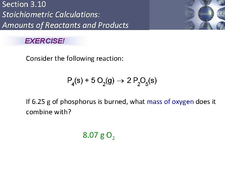 Section 3. 10 Stoichiometric Calculations: Amounts of Reactants and Products EXERCISE! Consider the following