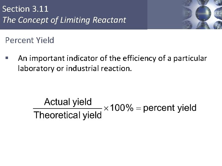 Section 3. 11 The Concept of Limiting Reactant Percent Yield § An important indicator