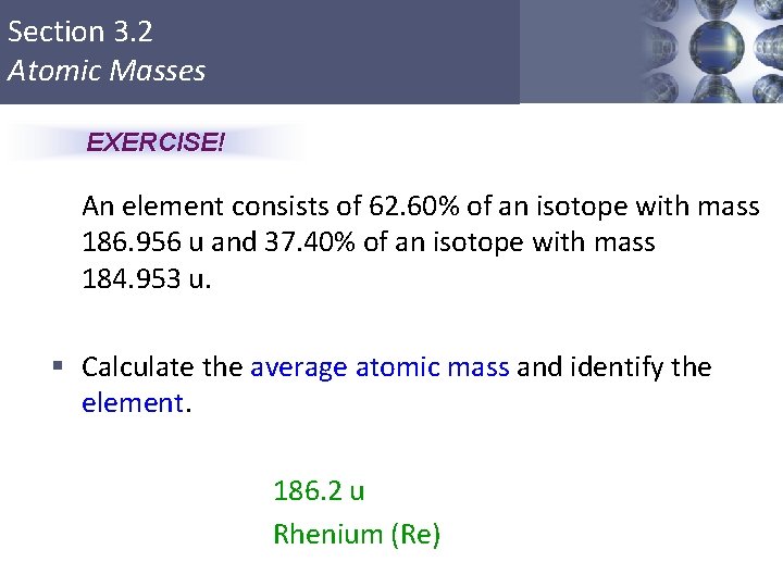 Section 3. 2 Atomic Masses EXERCISE! An element consists of 62. 60% of an