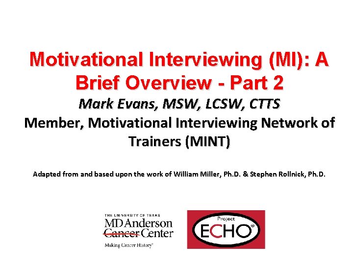 Motivational Interviewing (MI): A Brief Overview - Part 2 Mark Evans, MSW, LCSW, CTTS