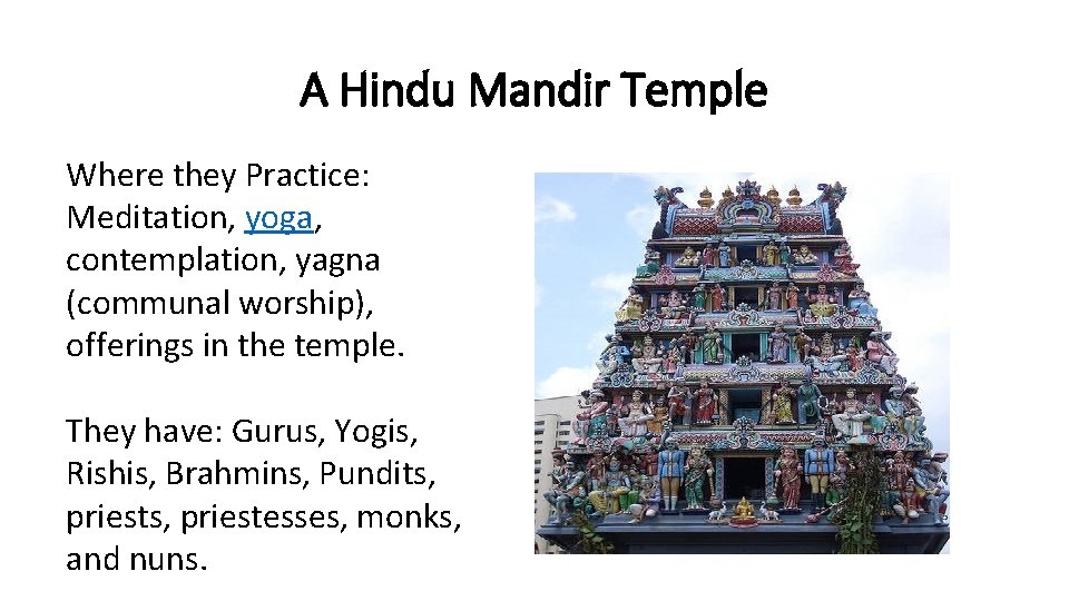 A Hindu Mandir Temple Where they Practice: Meditation, yoga, contemplation, yagna (communal worship), offerings