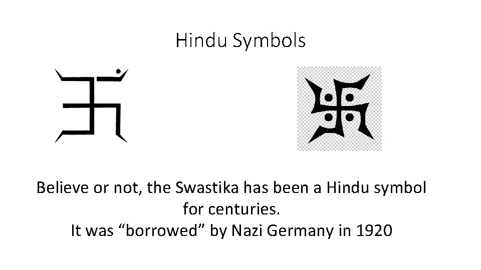 Hindu Symbols Believe or not, the Swastika has been a Hindu symbol for centuries.