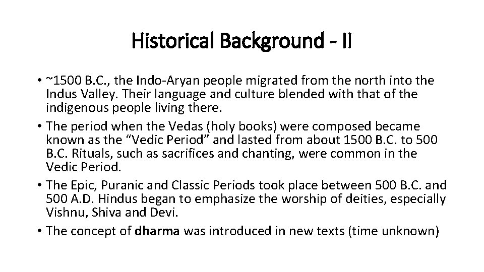 Historical Background - II • ~1500 B. C. , the Indo-Aryan people migrated from