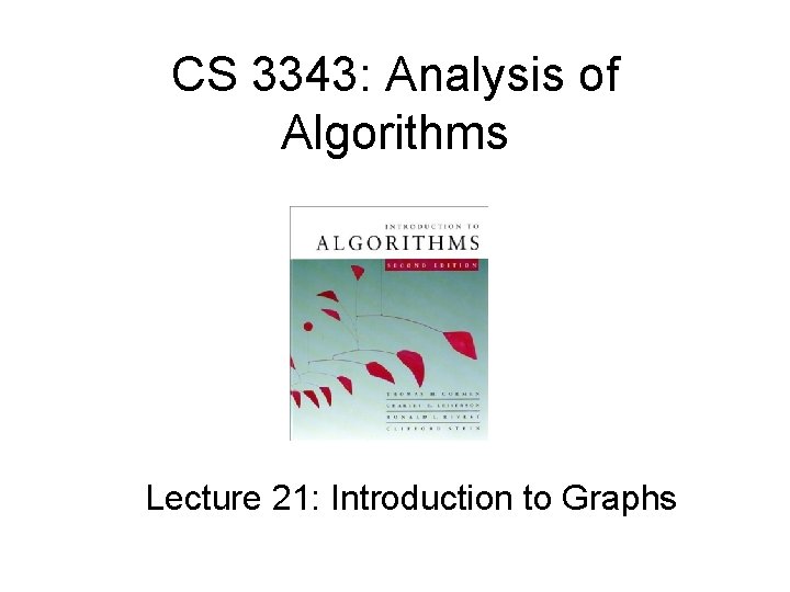 CS 3343: Analysis of Algorithms Lecture 21: Introduction to Graphs 