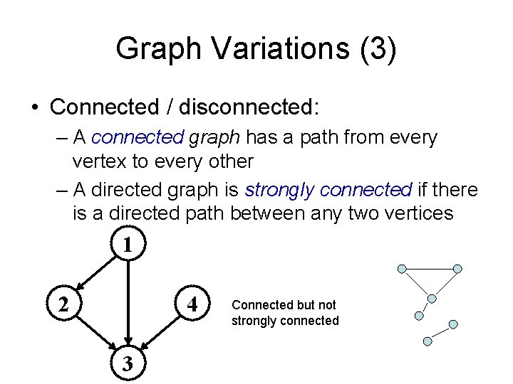 Graph Variations (3) • Connected / disconnected: – A connected graph has a path