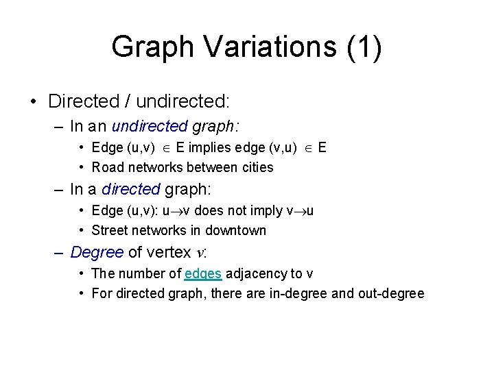 Graph Variations (1) • Directed / undirected: – In an undirected graph: • Edge