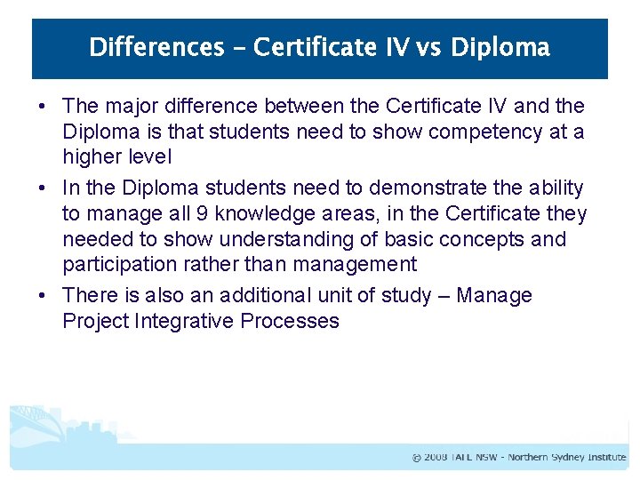 Differences – Certificate IV vs Diploma • The major difference between the Certificate IV