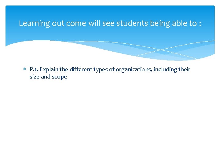 Learning out come will see students being able to : P. 1. Explain the