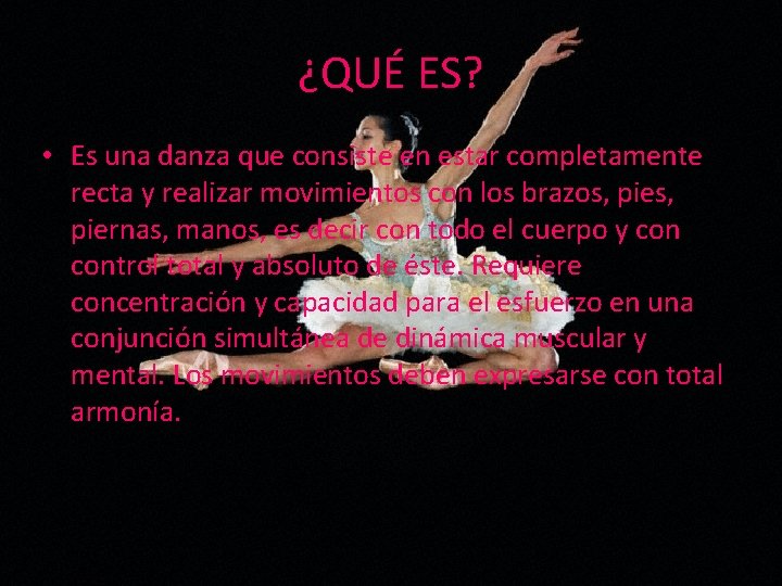 ¿QUÉ ES? • Es una danza que consiste en estar completamente recta y realizar