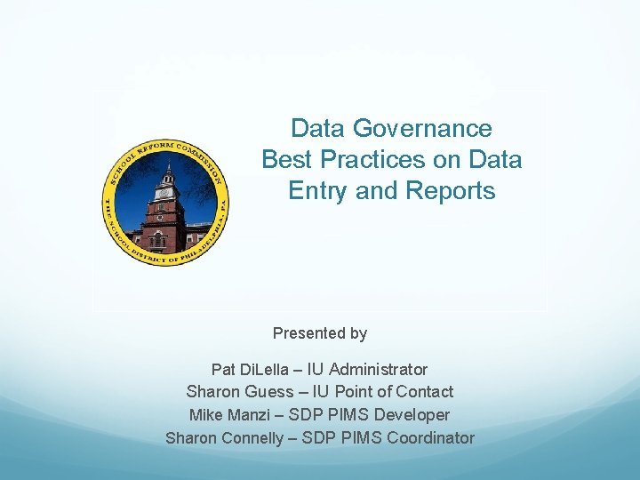 Data Governance Best Practices on Data Entry and Reports Presented by Pat Di. Lella